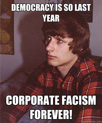 Democracy is so last year  corporate FACISM forever!  Hipster Harper