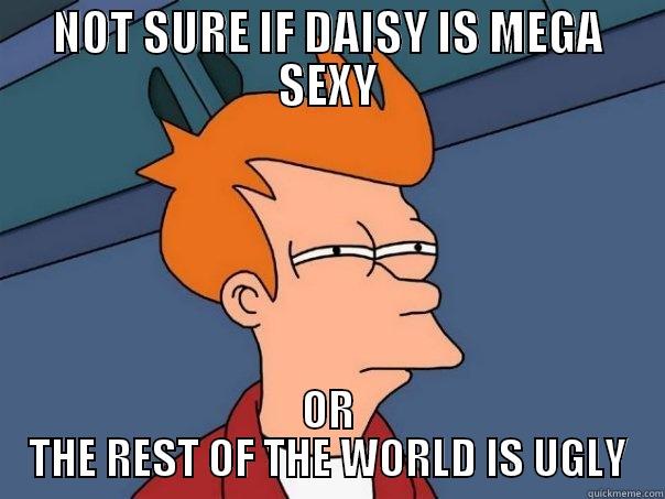 NOT SURE IF DAISY IS MEGA SEXY OR THE REST OF THE WORLD IS UGLY Futurama Fry