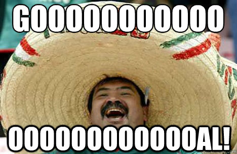 GOOOOOOOOOOO OOOOOOOOOOOOAL!  Merry mexican