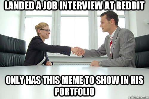 Landed a job interview at reddit Only has this meme to show in his portfolio  Awkward Interview