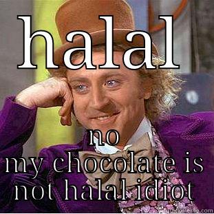 HALAL NO MY CHOCOLATE IS NOT HALAL IDIOT Creepy Wonka