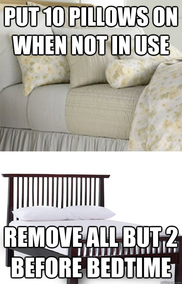 put-10-pillows-on-when-not-in-use-remove-all-but-2-before-bedtime-female-logic-quickmeme