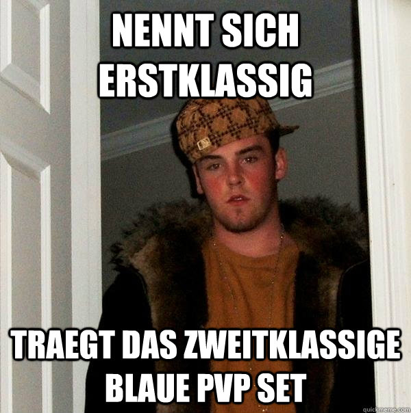 nennt sich erstklassig traegt das zweitklassige blaue pvp set - nennt sich erstklassig traegt das zweitklassige blaue pvp set  Scumbag Steve