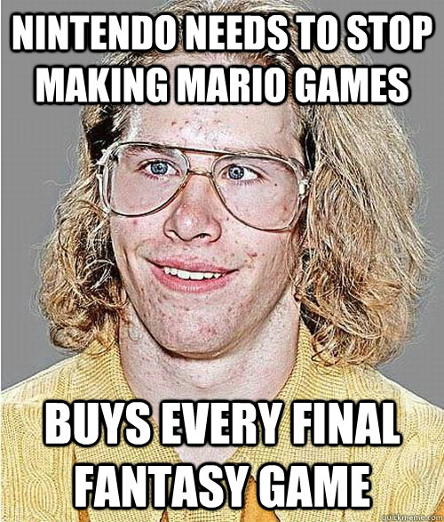 Nintendo needs to stop  making mario games buys every final fantasy game  NeoGAF Asshole