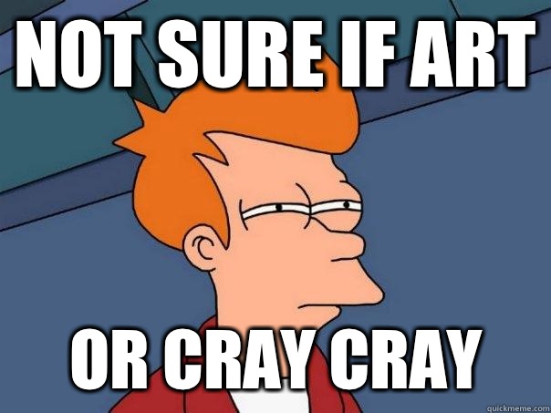 Not sure if art Or cray cray  Futurama Fry