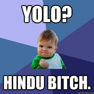 yolo? hindu bitch.  Success Kid