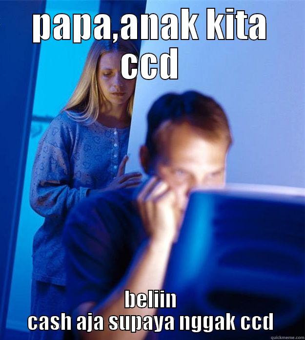 PAPA,ANAK KITA CCD BELIIN CASH AJA SUPAYA NGGAK CCD Redditors Wife