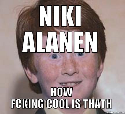 NIKI ALANEN HOW FCKING COOL IS THATH Over Confident Ginger