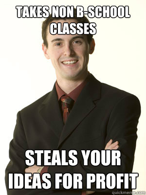 TAKES NON B-SCHOOL CLASSES STEALS YOUR IDEAS FOR PROFIT  