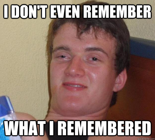 I don't even remember what i remembered - I don't even remember what i remembered  10 Guy