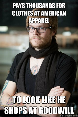 Pays thousands for clothes at american apparel to look like he shops at goodwill  Hipster Barista