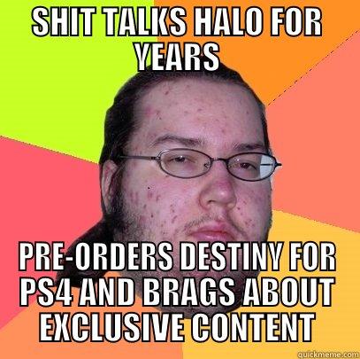 SHIT TALKS HALO FOR YEARS PRE-ORDERS DESTINY FOR PS4 AND BRAGS ABOUT EXCLUSIVE CONTENT Butthurt Dweller