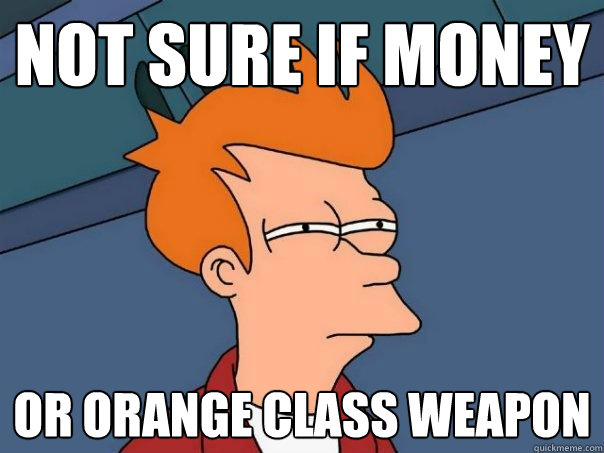 Not sure if money or orange class weapon  Futurama Fry