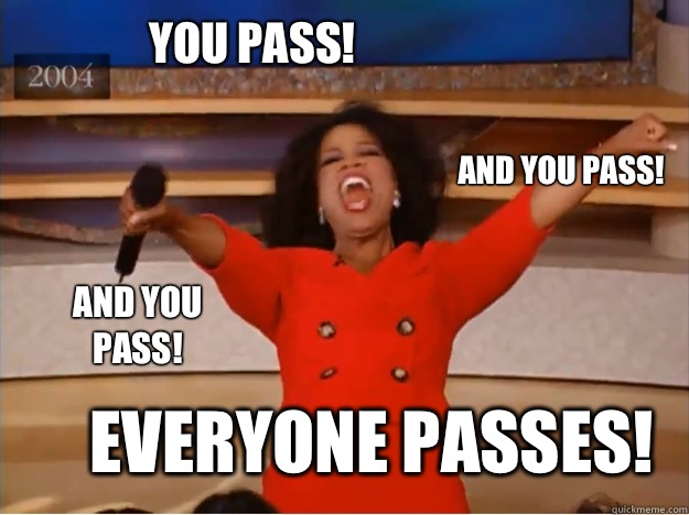 You pass! everyone passes! and you pass! and you pass!  oprah you get a car