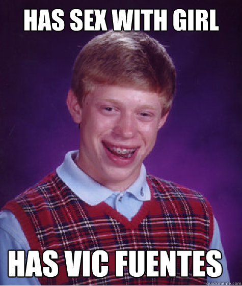 Has Sex with girl Has Vic Fuentes  Bad Luck Brian