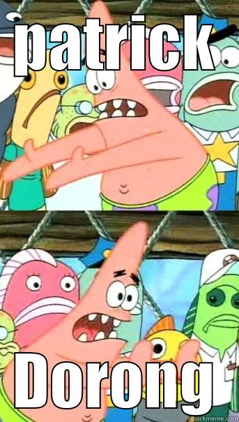 PATRICK DORONG Push it somewhere else Patrick