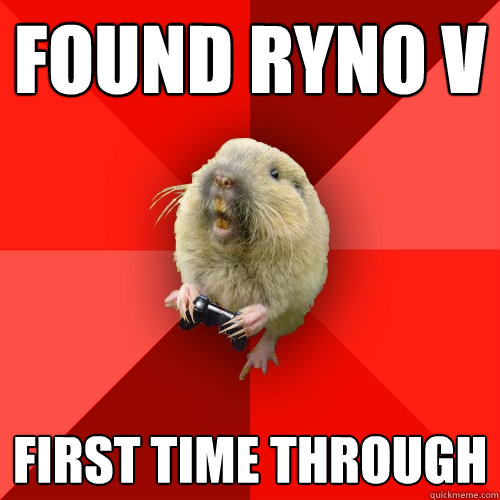 found ryno v first time through  Gaming Gopher