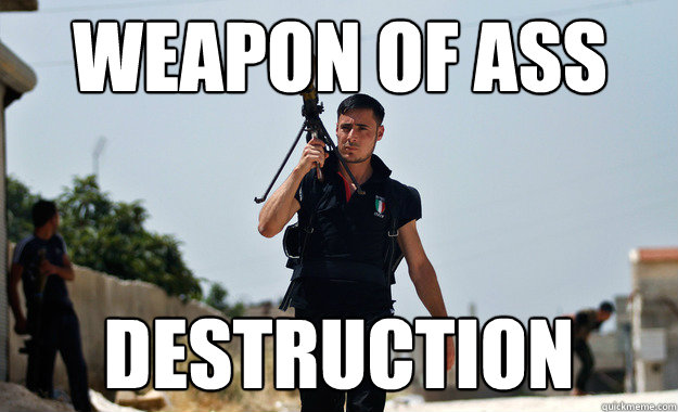 Weapon of ass destruction - Weapon of ass destruction  Ridiculously Photogenic Syrian Soldier