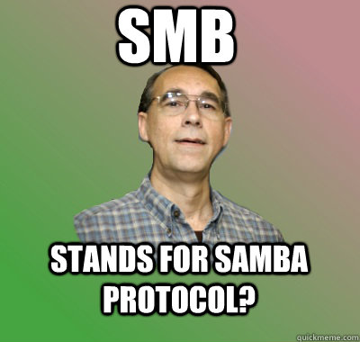 smb stands for samba protocol? - smb stands for samba protocol?  Idiot IT Guy