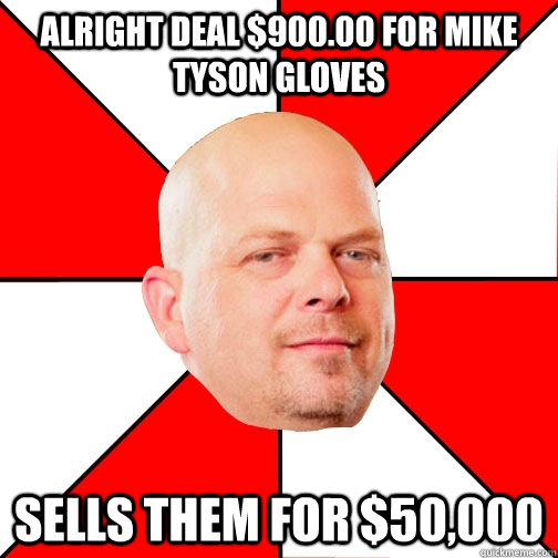 Alright deal $900.00 for Mike Tyson gloves Sells them for $50,000 - Alright deal $900.00 for Mike Tyson gloves Sells them for $50,000  Pawn Star