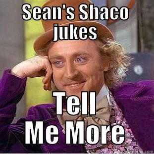 SEAN'S SHACO JUKES TELL ME MORE Creepy Wonka