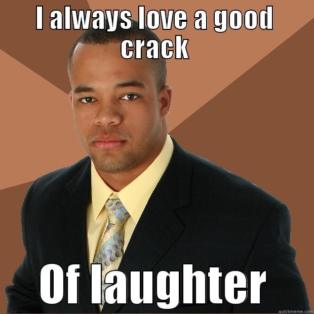 I ALWAYS LOVE A GOOD CRACK OF LAUGHTER Successful Black Man