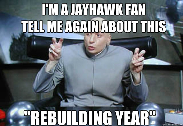 I'M A JAYHAWK FAN
TELL ME AGAIN ABOUT THIS 