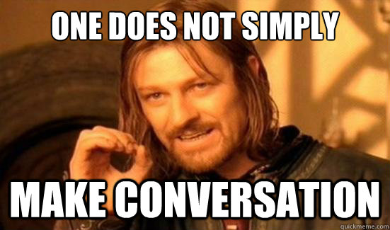 One Does Not Simply make conversation  Boromir