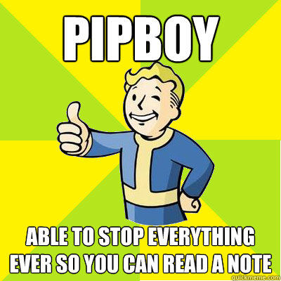 Pipboy Able to stop everything ever so you can read a note - Pipboy Able to stop everything ever so you can read a note  Fallout new vegas