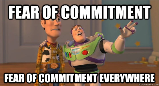 fear of commitment Fear of commitment everywhere  Toy Story Everywhere