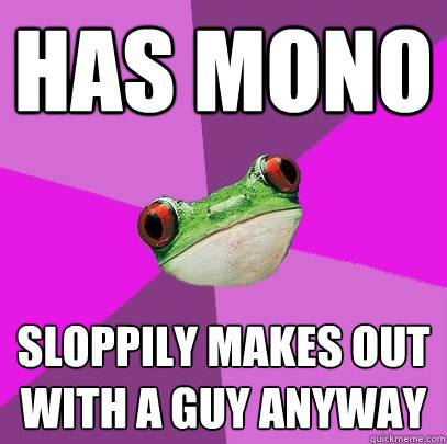 has mono sloppily makes out with a guy anyway  Foul Bachelorette Frog