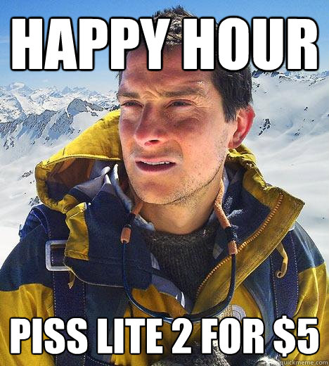 Happy Hour Piss Lite 2 for $5  Bear Grylls