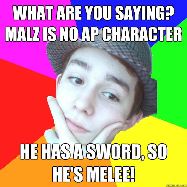 what are you saying? malz is no ap character he has a sword, so he's melee! - what are you saying? malz is no ap character he has a sword, so he's melee!  Worst LoL Player