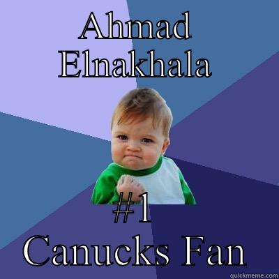 AHMAD ELNAKHALA #1 CANUCKS FAN Success Kid