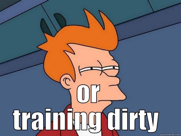  OR TRAINING DIRTY  Futurama Fry