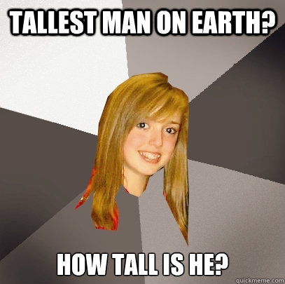 Tallest Man on earth? How tall is he?  Musically Oblivious 8th Grader