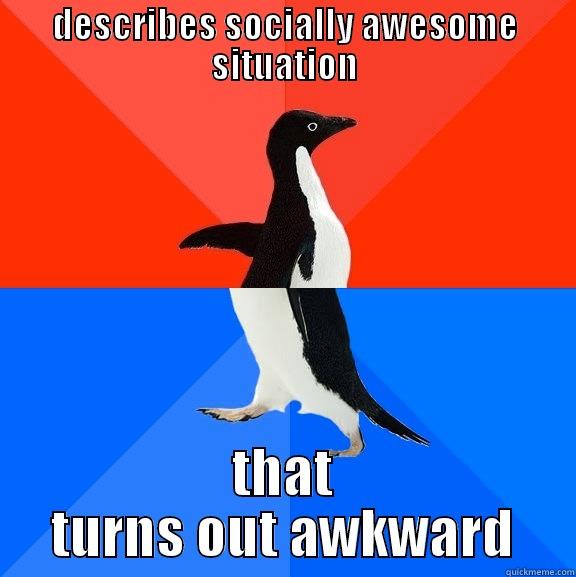 DESCRIBES SOCIALLY AWESOME SITUATION THAT TURNS OUT AWKWARD Socially Awesome Awkward Penguin