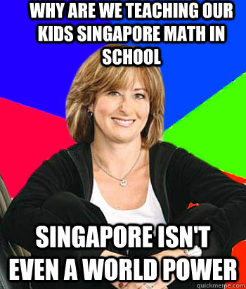 Why are we teaching our kids Singapore Math in school Singapore isn't even a world power  Sheltering Suburban Mom