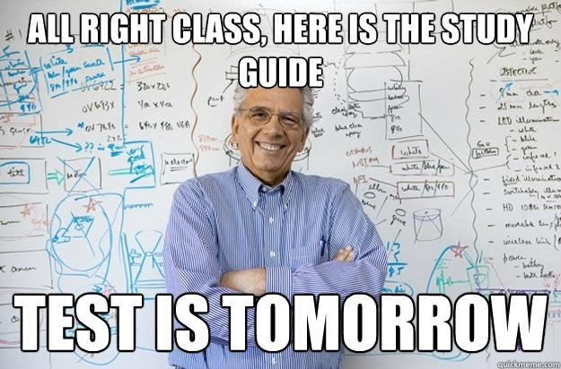 All right class, here is the study guide Test is tomorrow - All right class, here is the study guide Test is tomorrow  Engineering Professor