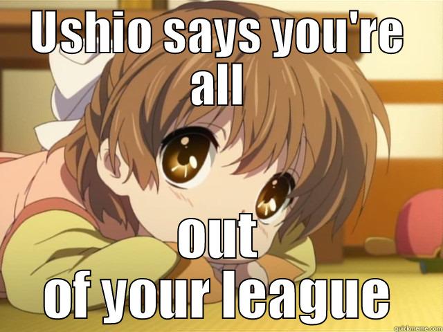 USHIO SAYS YOU'RE ALL OUT OF YOUR LEAGUE Misc