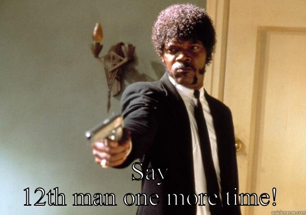  SAY 12TH MAN ONE MORE TIME! Samuel L Jackson