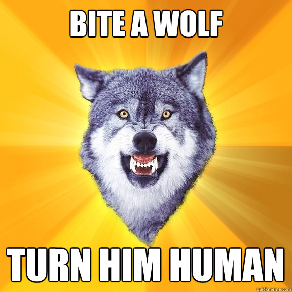 Bite a Wolf Turn him human  Courage Wolf