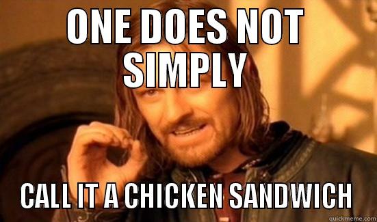 ONE DOES NOT SIMPLY CALL IT A CHICKEN SANDWICH Boromir