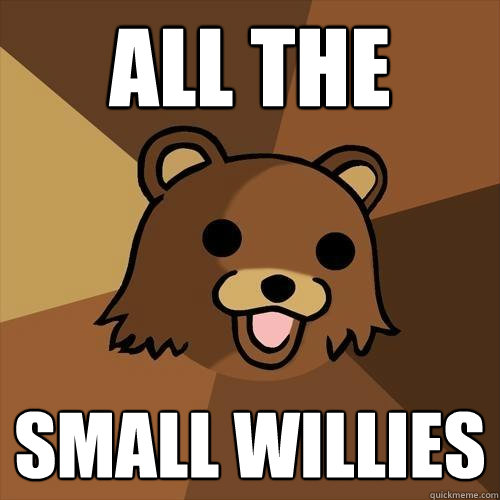 all the small willies  Pedobear