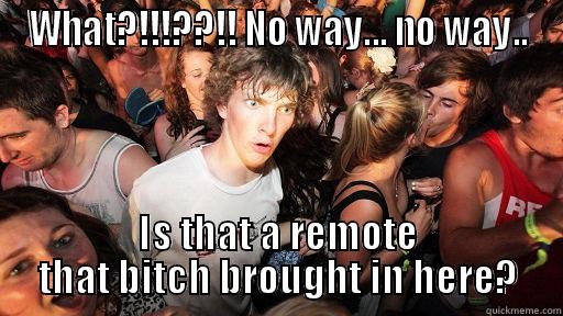 WHAT?!!!??!! NO WAY... NO WAY.. IS THAT A REMOTE THAT BITCH BROUGHT IN HERE? Sudden Clarity Clarence