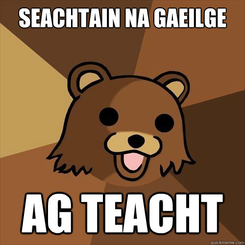 Seachtain na Gaeilge Ag teacht  Pedobear