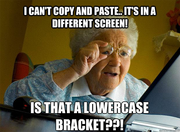 I CAN'T COPY AND PASTE.. IT'S IN A DIFFERENT SCREEN! IS THAT A LOWERCASE BRACKET??!    Grandma finds the Internet