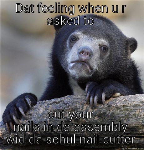 DAT FEELING WHEN U R ASKED TO CUT YOUR NAILS IN DA ASSEMBLY WID DA SCHUL NAIL CUTTER Confession Bear