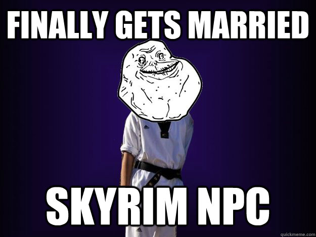 finally gets married skyrim npc - finally gets married skyrim npc  ForeverAlone Procrastinating Asian