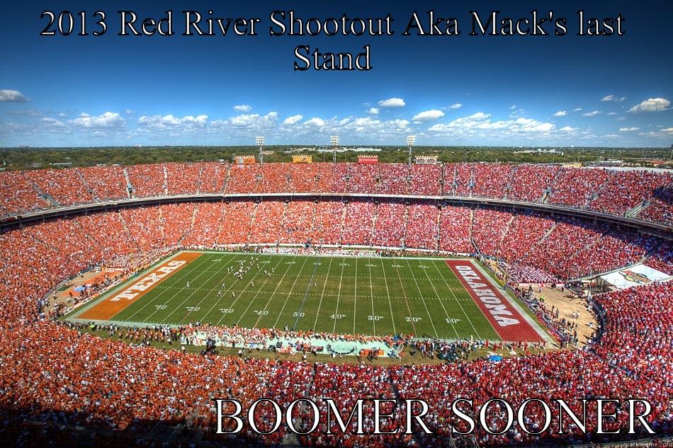 2013 RED RIVER SHOOTOUT AKA MACK'S LAST STAND                  BOOMER SOONER Misc